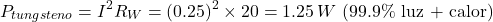 $$ P_{tungsteno} = I^2 R_{W} = (0.25)^2 \times 20 = 1.25\,W \text{ (99.9\% luz + calor)} $$