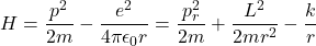 \[H = \frac{p^2}{2m} - \frac{e^2}{4\pi \epsilon_0 r} = \frac{p_r^2}{2m} + \frac{L^2}{2mr^2} - \frac{k}{r}\]