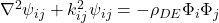   \nabla^2 \psi_{ij} + k_{ij}^2 \psi_{ij} = - \rho_{DE} \Phi_i \Phi_j
