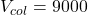 V_{col}=9000