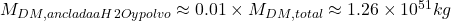 M_{DM,anclada a H2O y polvo} \approx 0.01 \times M_{DM,total} \approx 1.26 \times 10^{51} kg 