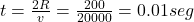 t = \frac{2R}{v} = \frac{200}{20000} = 0.01 seg