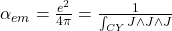 \alpha_{em} = \frac{e^2}{4\pi} = \frac{1}{\int_{CY} J \wedge J \wedge J}