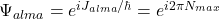 \Psi_{alma} = e^{i J_{alma} / \hbar} = e^{i 2\pi N_{max}}