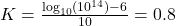  K = \frac{\log_{10}(10^{14}) - 6}{10} = 0.8 