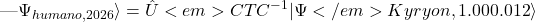   |\Psi_{humano, 2026}\rangle = \hat{U}<em>{CTC}^{-1} |\Psi</em>{Kyryon, 1.000.012}\rangle 