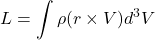 \[L = \int \rho (r \times V)d^3V\]