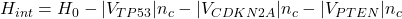 H_{int} = H_0 - |V_{TP53}| n_c - |V_{CDKN2A}| n_c - |V_{PTEN}| n_c