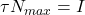 \tau N_{max}=I