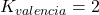 K_{valencia}=2
