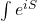 \int e^{iS}
