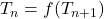 T_n = f(T_{n+1})