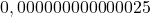 0,000000000000025