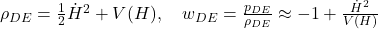   \rho_{DE} = \frac{1}{2} \dot{H}^2 + V(H), \quad w_{DE} = \frac{p_{DE}}{\rho_{DE}} \approx -1 + \frac{\dot{H}^2}{V(H)} 