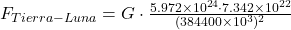 F_{Tierra-Luna} = G \cdot \frac{5.972 \times 10^{24} \cdot 7.342 \times 10^{22}}{(384400 \times 10^3)^2}