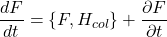 \[\frac{dF}{dt} = \{F, H_{col}\} + \frac{\partial F}{\partial t}\]