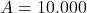 A = 10.000