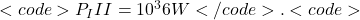  <code>P_III = 10^36 W</code>.<code>