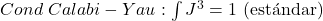 Cond\ Calabi-Yau: \int J^3 = 1 \text{ (est&aacute;ndar)}