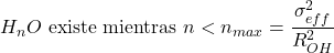 \[H_nO \text{ existe mientras } n < n_{max} = \frac{\sigma_{eff}^2}{R_{OH}^2}\]