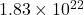 1.83 \times 10^{22}