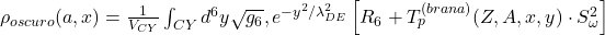     \rho_{oscuro}(a,x) = \frac{1}{V_{CY}} \int_{CY} d^6y \sqrt{g_6} , e^{-y^2/\lambda_{DE}^2} \left[ R_6 + T_p^{(brana)}(Z,A,x,y) \cdot S_{\omega}^2 \right] 