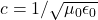 c = 1/\sqrt{\mu_0 \epsilon_0}