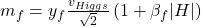 m_f = y_f \frac{v_{Higgs}}{\sqrt{2}} \left(1 + \beta_f |H| \right) 