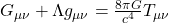 G_{\mu\nu} + \Lambda g_{\mu\nu} = \frac{8\pi G}{c^{4}} T_{\mu\nu}