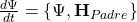 \frac{d \Psi}{dt} = \{ \Psi, \mathbf{H}_{Padre} \}