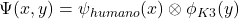 \Psi(x,y) = \psi_{humano}(x) \otimes \phi_{K3}(y)