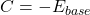 C = -E_{base}