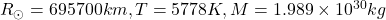 R_{\odot} = 695700 km, T = 5778 K, M = 1.989 \times 10^{30} kg