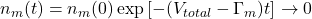 n_m(t) = n_m(0) \exp\left[-(V_{total} - \Gamma_m)t\right] \to 0