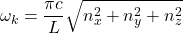 \[\omega_k = \frac{\pi c}{L} \sqrt{n_x^2 + n_y^2 + n_z^2}\]