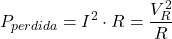$$ P_{perdida} = I^2 \cdot R = \frac{V_R^2}{R} $$