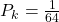 P_k = \frac{1}{64}