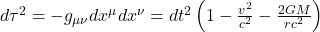 d\tau^2 = -g_{\mu\nu} dx^\mu dx^\nu = dt^2 \left(1 - \frac{v^2}{c^2} - \frac{2GM}{rc^2}\right)
