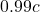 0.99c