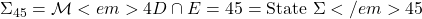   \Sigma_{45} = \mathcal{M}<em>{4D} \cap {E=45} = \text{State } \Sigma</em>{45} 