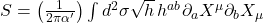  S = \left(\frac{1}{2\pi \alpha'}\right) \int d^2\sigma \sqrt{h} \, h^{ab} \partial_a X^{\mu} \partial_b X_{\mu} 