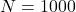 N=1000