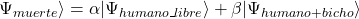 \Psi_{muerte}\rangle = \alpha|\Psi_{humano\_libre}\rangle + \beta|\Psi_{humano+bicho}\rangle