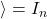 \rangle = I_n