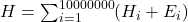 H = \sum_{i=1}^{10000000} (H_i + E_i)