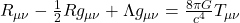 R_{\mu\nu} - \frac{1}{2} R g_{\mu\nu} + \Lambda g_{\mu\nu} = \frac{8\pi G}{c^4} T_{\mu\nu}