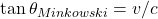 $$ \tan\theta_{Minkowski}= v/c $$