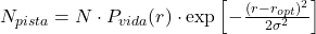 N_{pista} = N \cdot P_{vida}(r) \cdot \exp\left[-\frac{(r - r_{opt})^2}{2\sigma^2}\right]