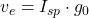 v_e = I_{sp} \cdot g_0