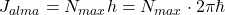 J_{alma} = N_{max} h = N_{max} \cdot 2\pi \hbar